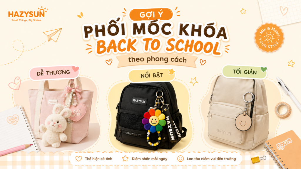 Banner Hazysun gợi ý phối móc khóa Back To School theo 3 phong cách: dễ thương, nổi bật và tối giản